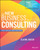 The New Business of Consulting (The Basics and Beyond) by Elaine Biech, 9781119556909