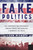 Fake Politics (How Corporate and Government Groups Create and Maintain a Monopoly on Truth) by Jason Bisnoff, 9781510705470