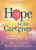 Hope for the Caregiver (Encouraging Words to Strengthen Your Spirit) by Peter Rosenberger, 9781683972822