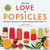 For the Love of Popsicles (Naturally Delicious Icy Sweet Summer Treats from A-Z) by Sarah Bond, 9781510741973
