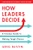 How Leaders Decide (A Timeless Guide to Making Tough Choices) by Greg Bustin, 9781492667582