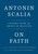 On Faith (Lessons from an American Believer) by Antonin Scalia, Christopher J. Scalia, Edward Whelan, Justice Clarence Thomas, 9781984823311