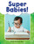 Super Babies! by Dona Herweck Rice, 9781493898749