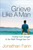 Grieve Like A Man (Finding God's Strength As You Walk Through Your Loss) by Jonathan Fann, 9780736939256