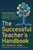 The Successful Teacher's Handbook (Creative Strategies for Engaging Your Students, Managing Your Classroom, and Thriving as an Educator) by Pat Hensley, 9780316424820