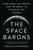The Space Barons (Elon Musk, Jeff Bezos, and the Quest to Colonize the Cosmos) - 9781541774162 by Christian Davenport, 9781541774162