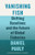 Vanishing Fish (Shifting Baselines and the Future of Global Fisheries) by Daniel Pauly, Jennifer Jacquet, 9781771643986
