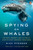 Spying on Whales (The Past, Present, and Future of Earth's Most Awesome Creatures) - 9780735224582 by Nick Pyenson, 9780735224582