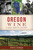 Oregon Wine (A Deep-Rooted History) by Scott Stursa, 9781467140539