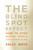 The Blind Spot Effect (How to Stop Missing What's Right in Front of You) by Kelly Boys, 9781622039975