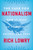 The Case for Nationalism (How It Made Us Powerful, United, and Free) by Rich Lowry, 9780062839640