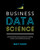 Business Data Science: Combining Machine Learning and Economics to Optimize, Automate, and Accelerate Business Decisions by Matt Taddy, 9781260452778