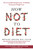 How Not to Diet (The Groundbreaking Science of Healthy, Permanent Weight Loss) by Michael Greger, M.D., FACLM, 9781250199225