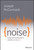 Noise (Living and Leading When Nobody Can Focus) by Joseph McCormack, 9781119553373