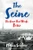 The Seine (The River that Made Paris) by Elaine Sciolino, 9780393609356