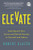 Elevate (Push Beyond Your Limits and Unlock Success in Yourself and Others) by Robert Glazer, 9781492691488