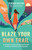 Blaze Your Own Trail (An Interactive Guide to Navigating Life with Confidence, Solidarity and Compassion) by Rebekah Bastian, Sarah Lacy, 9781523087952