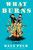 What Burns by Dale Peck, 9781641290821