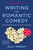 Writing The Romantic Comedy, 20th Anniversary Expanded and Updated Edition (The Art of Crafting Funny Love Stories for the Screen) by Billy Mernit, 9780062950260