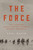 The Force (The Legendary Special Ops Unit and WWII's Mission Impossible) by Saul David, 9780316414531