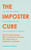 The Imposter Cure (Escape the mind-trap of imposter syndrome) by Dr. Jessamy Hibberd, 9781783253067
