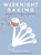 Weeknight Baking (Recipes to Fit Your Schedule) by Michelle Lopez, 9781501189876