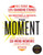 The Moment (Wild, Poignant, Life-Changing Stories from 125 Writers and Artists Famous & Obscure) by Larry Smith, 9780061719653
