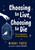 Choosing to Live, Choosing to Die (The Complexities of Assisted Dying) by Nikki Tate, Belle Wuthrich, 9781459818897
