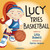 Lucy Tries Basketball by Lisa Bowes, James Hearne, 9781459816978