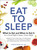 Eat to Sleep (What to Eat and When to Eat It for a Good Night's Sleep-Every Night) by Karman Meyer, 9781507210284