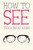 How to See (Miniature Edition) by Thich Nhat Hanh, Jason DeAntonis, 9781946764331