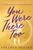 You Were There Too by Colleen Oakley, 9781984806468