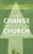 How Change Comes to Your Church (A Guidebook for Church Innovations) by Patrick Keifert, Wesley Granberg-Michaelson, 9780802876249