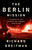 The Berlin Mission (The American Who Resisted Nazi Germany from Within) by Richard Breitman, 9781541742161