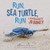 Run, Sea Turtle, Run (A Hatchling's Journey) by Stephen R. Swinburne, 9781541578128