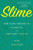 Slime (How Algae Created Us, Plague Us, and Just Might Save Us) - 9780358299561 by Ruth Kassinger, 9780358299561