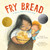 Fry Bread (A Native American Family Story) by Kevin Noble Maillard, Juana Martinez-Neal, 9781626727465