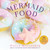 Mermaid Food (50 Deep Sea Desserts to Inspire Your Imagination) by Cayla Gallagher, 9781631584251