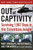 Out of Captivity (Surviving 1,967 Days in the Colombian Jungle) by Marc Gonsalves, Tom Howes, Keith Stansell, Gary Brozek, 9780061769535