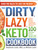 The DIRTY, LAZY, KETO Cookbook (Bend the Rules to Lose the Weight!) by Stephanie Laska, William Laska, 9781507212301