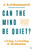 Can The Mind Be Quiet? (Living, Learning and Meditation) by Jiddu Krishnamurti, 9781786782755