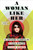 A Woman Like Her (The Story Behind the Honor Killing of a Social Media Star) by Sanam Maher, 9781612198408