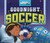 Goodnight Soccer by Michael Dahl, Christina E. Forshay, 9781515808701