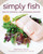 Simply Fish (Healthy, Seasonal, and Sustainable Seafood) - 9781510752511 by Matthew Dolan, 9781510752511