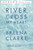 River, Cross My Heart (A Novel) by Breena Clarke, 9780316899987
