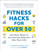 Fitness Hacks for over 50 (300 Easy Ways to Incorporate Exercise Into Your Life) by K. Aleisha Fetters, 9781507212783