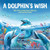 A Dolphin's Wish (How YOU Can Help Make a Difference and Save Our Oceans) by Trevor McCurdie, Cinzia Battistel, 9781728205229