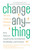 Change Anything (The New Science of Personal Success) by Kerry Patterson, Joseph Grenny, David Maxfield, Ron McMillan, Al Switzler, 9780446573900