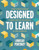 Designed to Learn (Using Design Thinking to Bring Purpose and Passion to the Classroom) by Lindsay Portnoy, 9781416628248