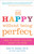 Be Happy Without Being Perfect (How to Worry Less and Enjoy Life More) by Alice D. Domar, Ph.D., Alice Lesch Kelly, 9780307354884